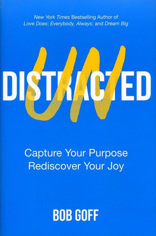 Undistracted: Capture Your Purpose. Rediscover Your Joy