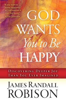 God Wants You to Be Happy: Discovering Deeper Joy Than You Ever Imagined