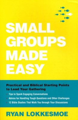 Small Groups Made Easy: Practical and Biblical Starting Points to Lead Your Gathering