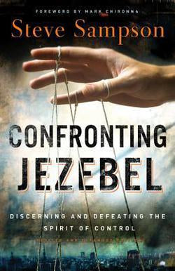 Confronting Jezebel: Discerning And Defeating The Spirit Of Control