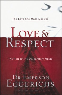 Love & Respect: The Love She Most Desires, the Respect He Desperately Needs