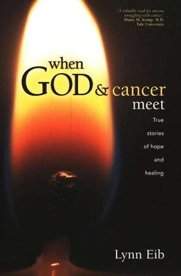 When God and Cancer Meet: True Stories of Hope and Healing