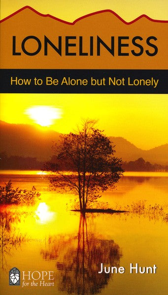 Loneliness: How to Be Alone but Not Lonely [Hope For The Heart Series]