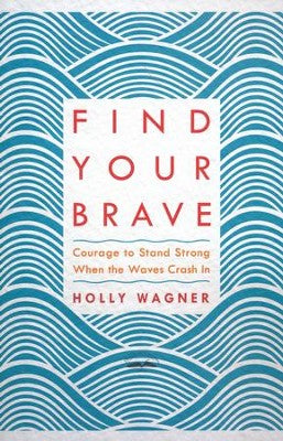 Find Your Brave: Courage to Stand Strong When the Waves Crash In