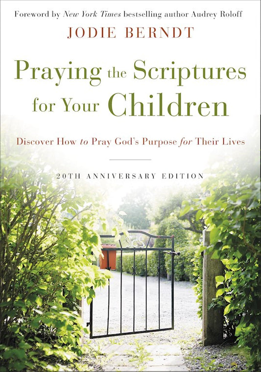 Praying The Scriptures For Your Children (20th Anniversary)-Softcover Discover How To Pray God's Purpose For Their Lives