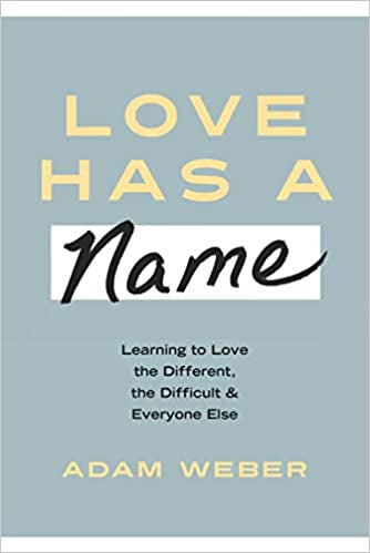 Love Has a Name: Learning to Love the Different, the Difficult, and Everyone Else (Hardcover)