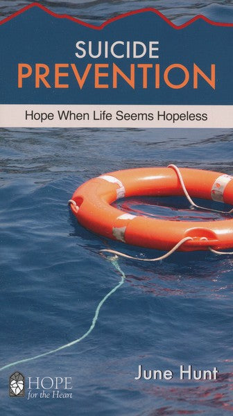 Suicide Prevention: Hope When Life Seems Hopeless [Hope For The Heart Series