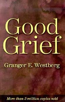 Good Grief: A Constructive Approach to the Problem of Loss , Westberg, Granger E