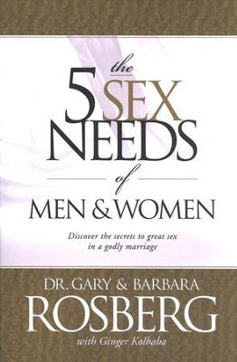 The 5 Sex Needs of Men & Women: Discover the Secrets of Great Sex in a Godly Marriage