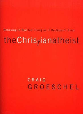 Christian Atheist: Believing in God but Living As If He Doesn't Exist, Softcover