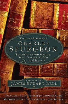 From the Library of Charles Spurgeon: Selections From Writers Who Influenced His Spiritual Journey