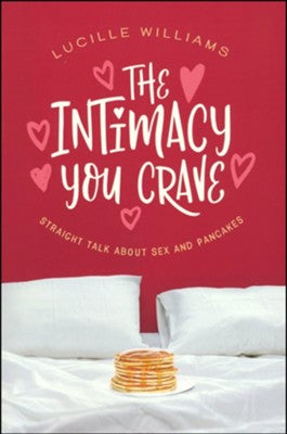 The Intimacy You Crave: Straight Talk about Sex and Pancakes