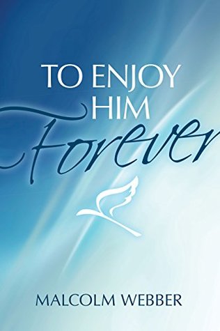 To Enjoy Him Forever