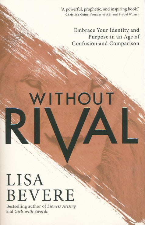 Without Rival: Embrace Your Identity and Purpose in an Age of Confusion and Comparison