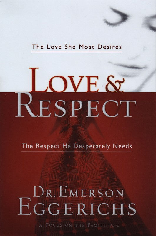 Love & Respect: The Love She Most Desires, the Respect He Desperately Needs