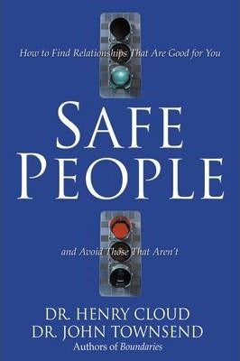 Safe People : How to Find Relationships That Are Good for You and Avoid Those That Aren't