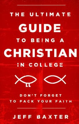 The Ultimate Guide to Being a Christian in College: Don't Forget to Pack Your Faith