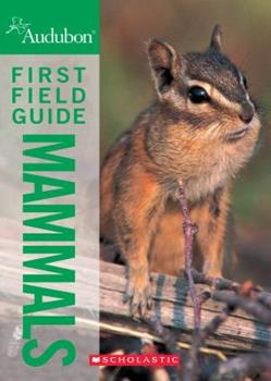 National Audubon Society First Field Guide Mammals (National Audubon Society First Field Guide)