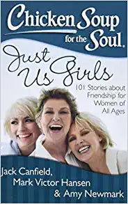 Chicken Soup for the Soul: Just Us Girls: 101 Stories about Friendship for Women of All Ages Paperback