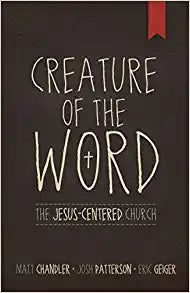 Creature of the Word: The Jesus-Centered Church Paperback