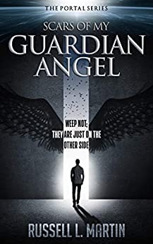 Scars of My Guardian Angel: Weep Not; They Are Just on the Other Side (The Portal Series) Paperback