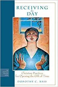 Receiving the Day: Christian Practices for Opening the Gift of Time Paperback