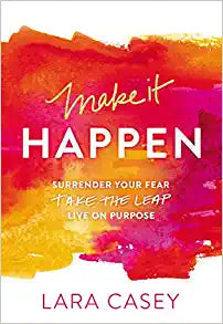 Make it Happen: Surrender Your Fear. Take the Leap. Live On Purpose. Paperback