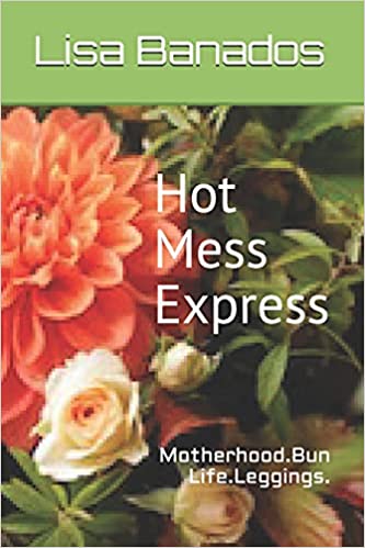 Hot Mess Express: Motherhood.Bun Life.Leggings. Paperback