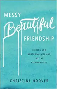 Messy Beautiful Friendship: Finding and Nurturing Deep and Lasting Relationships Paperback
