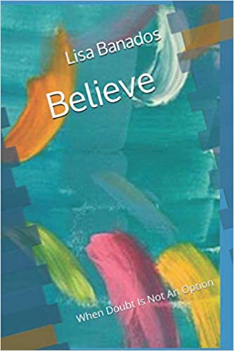 Believe: When Doubt Is Not An Option Paperback