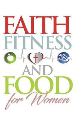 Faith, Food, Fitness : For Women