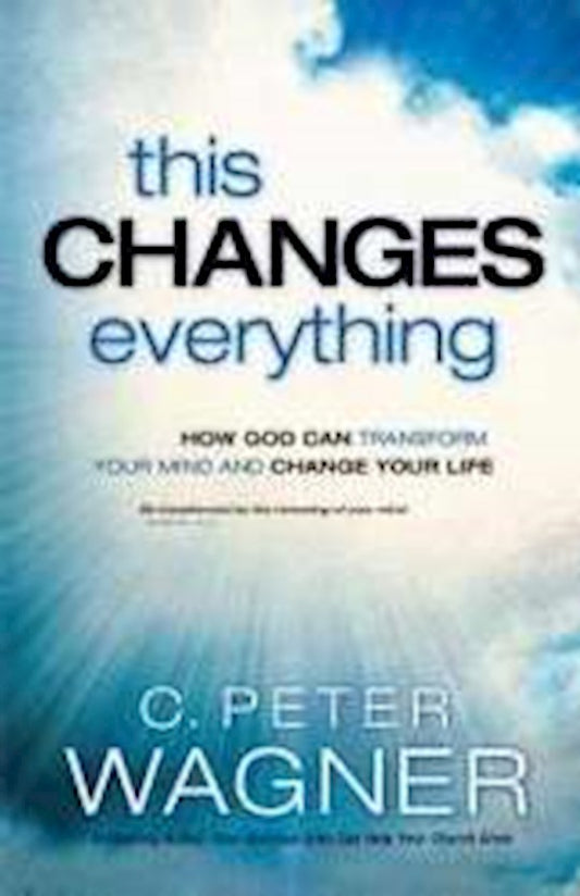 This Changes Everything How God Can Transform Your Mind And Change Your Life