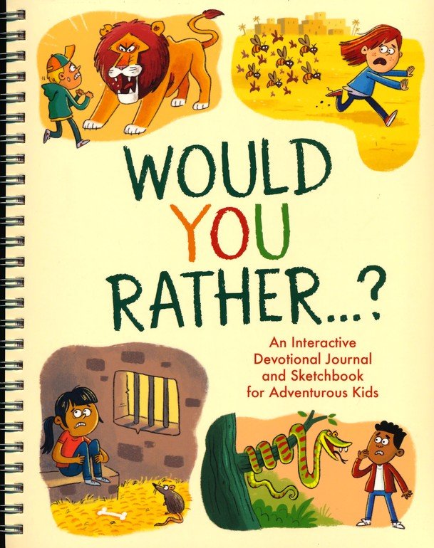 Would You Rather. . .: An Interactive Devotional Journal and Sketchbook for Adventurous Kids!