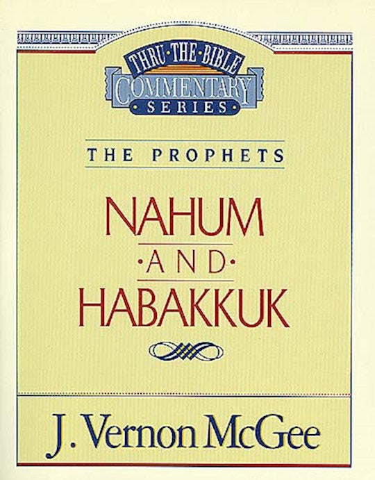 Nahum And Habakkuk (Thru The Bible Commentary) The Prophets: Volume 30