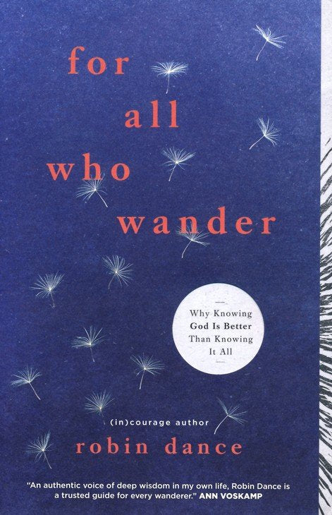 For All Who Wander: Why Knowing God Is Better than Knowing It All