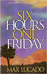 Six Hours One Friday: Anchoring to the Power of the Cross (Chronicles of the Cross) Hardcover