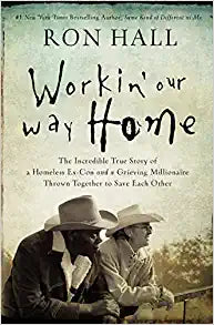Workin' Our Way Home: The Incredible True Story of a Homeless Ex-Con and a Grieving Millionaire Thrown Together to Save Each Other Paperback