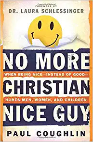 No More Christian Nice Guy: When Being Nice--Instead of Good--Hurts Men, Women and Children Paperback