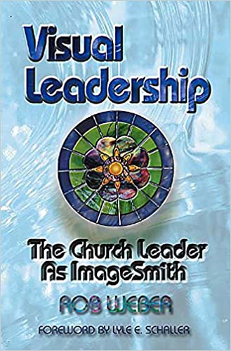 Visual Leadership: The Church Leader As Imagesmith Paperback – October 1, 2002