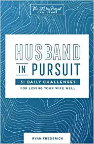 Copy of He Husband in Pursuit: 31 Daily Challenges for Loving Your Wife Well (The 31 Day Pursuit Challenge) Paperback