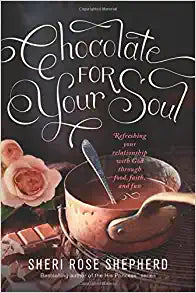 Chocolate for Your Soul: Food, Faith, and Fun to Satisfy Your Deepest Craving Paperback