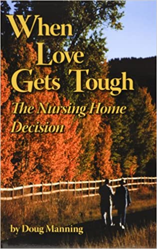 When Love Gets Tough, the Nursing Home Decision Paperback