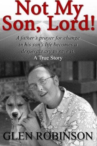 Not My Son, Lord: 2015 Edition by Glen Robinson