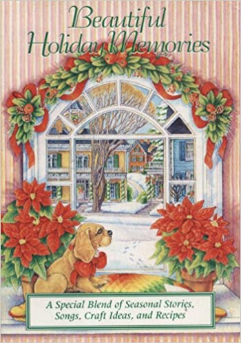 Beautiful Holiday Memories: A Special Blend of Seasonal Stories, Songs, Craft Ideas, and Recipes Unknown Binding