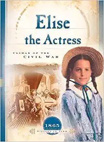 Elise the Actress: Climax of the Civil War (1865) (Sisters in Time #13) Paperback
