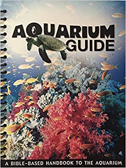 Aquarium Guide: A Bible-Based Handbook to the Aquarium Spiral-bound – January 1, 2010