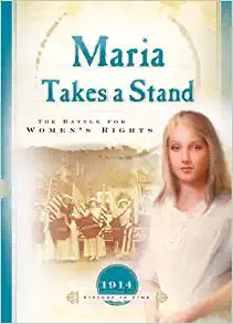 Maria Takes a Stand: The Battle for Women's Rights (1914) (Sisters in Time #18) Paperback