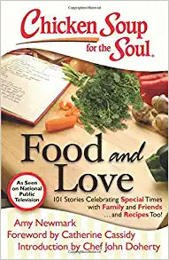 Chicken Soup for the Soul: Food and Love: 101 Stories Celebrating Special Times with Family and Friends... and Recipes Too! Paperback – November 22, 2011