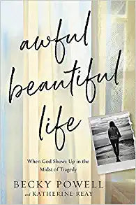 Awful Beautiful Life: When God Shows Up in the Midst of Tragedy Hardcover