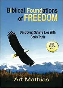 Biblical Foundations for Freedom: Destroying Satan's Lies with God's Truth Paperback